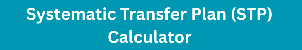 Systematic Transfer Plan (STP) Calculator