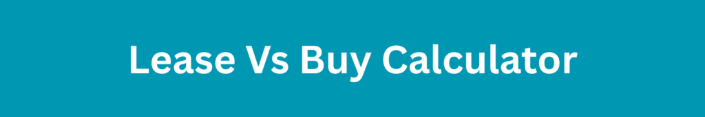 Lease Vs Buy Calculator